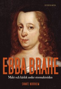 Ebba Brahe : makt och krlek under stormaktstiden (hftad)
