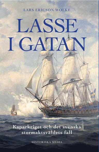 Lasse i gatan : kaparkriget och det svenska stormaktsvldets fall (hftad)