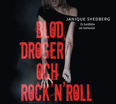Blod, droger och rock'n'roll : en berttelse om verlevnad (ljudbok)