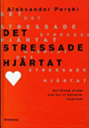 Det stressade hjärtat : Att förstå stress och hur vi hanterar livskriser (inbunden)
