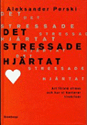 Det stressade hjrtat : Att frst stress och hur vi hanterar livskriser (inbunden)