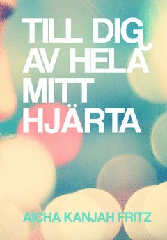 Till dig av hela mitt hjrta (inbunden)