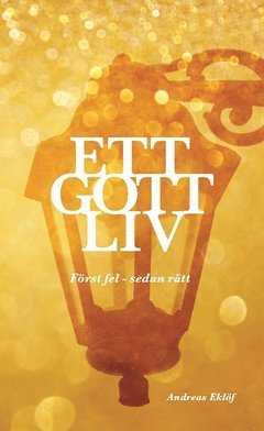 Ett gott liv : frst fel - sedan rtt (inbunden)