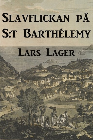 Slavflickan p S:t Barthlemy : en historisk roman om den svenska kolonin i Karibien (e-bok)