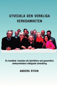 Utveckla den verkliga verksamheten : en handbok i konsten att identifiera och genomfra verksamhetens viktigaste utveckling (hftad)