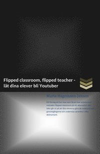 Flipped classroom, flipped teacher (e-bok)