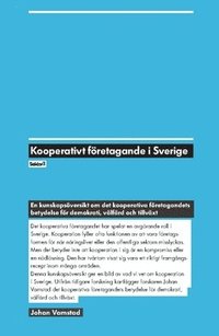Kooperativt företagande i Sverige : en kunskapsöversikt om det kooperativa företagandets betydelse för demokrati, välfärd och tillväxt (häftad)