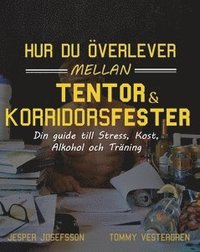 Hur du överlever mellan tentor och korridorsfester :dDin guide till stress, kost, alkohol och träning (häftad)