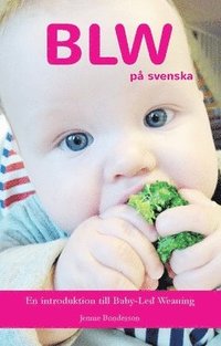BLW på svenska : en introduktion till Baby-Led Weaning (häftad)