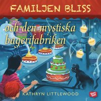 Familjen Bliss och den mystiska bagerifabriken (ljudbok)