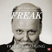 Freak - boken om Freddie Wadling (ljudbok)