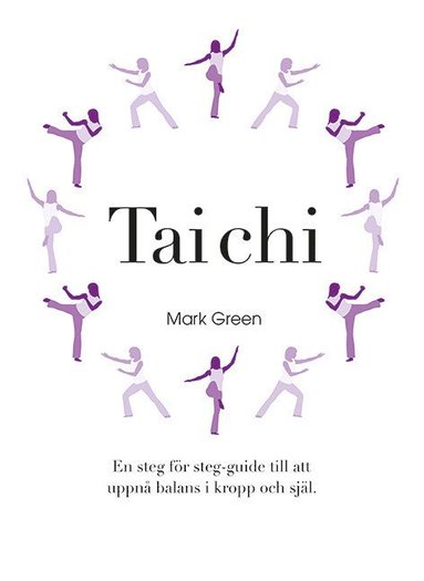 Tai Chi : En steg fr steg-guide till att uppn balans i kropp och sjl (hftad)