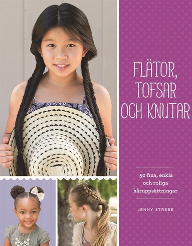 Flätor, tofsar och knutar : 50 fina, enkla och roliga håruppsättningar (inbunden)