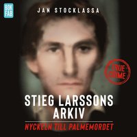 Stieg Larssons arkiv: Nyckeln till Palmemordet (ljudbok)