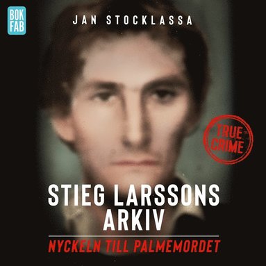 Stieg Larssons arkiv: Nyckeln till Palmemordet (ljudbok)