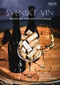 Svenskt vin : bland druvor och vingårdar (inbunden)