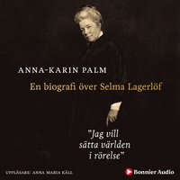 Jag vill sätta världen i rörelse : en biografi över Selma Lagerlöf (mp3-skiva)