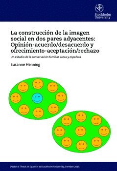 La construccin de la imagen social en dos pares adyacentes: opinin-acuerdo/desacuerdo y ofrecimiento-aceptacin/rechazo : un estudio de la conversacin familiar sueca y espaola (inbunden)