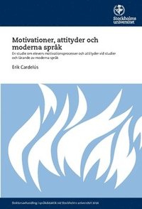 Motivationer, attityder och moderna sprk : En studie om elevers motivationsprocesser och attityder vid studier och lrande av moderna sprk (hftad)
