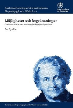 Mjligheter och begrnsningar : om lrares arbete med montessoripedagogiken i praktiken (hftad)