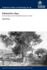 Kalaureia 1894 : a cultural history of the first Swedish excavation in Greece (häftad)