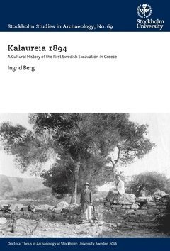 Kalaureia 1894 : a cultural history of the first Swedish excavation in Greece (hftad)