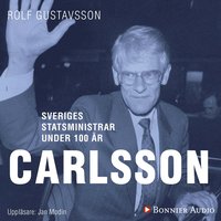 Sveriges statsministrar under 100 r : Ingvar Carlsson (ljudbok)