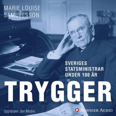 Sveriges statsministrar under 100 r : Ernst Trygger (ljudbok)