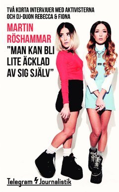 "Man kan bli lite äcklad av sig själv" : två korta intervjuer med aktivisterna och dj-duon Rebecca & Fiona (häftad)