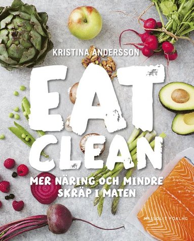 Eat clean : mer nring och mindre skrp i maten (inbunden)