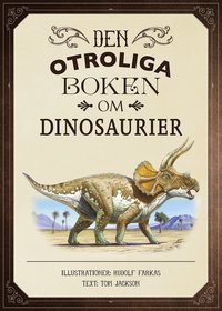 Den otroliga boken om dinosaurier (inbunden)
