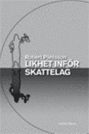 Likhet inför skattelag : likhetsprincipen och konstruktionen av jämförbarhet i skatterätten (inbunden)