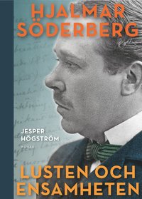 Lusten och ensamheten : En biografi ver Hjalmar Sderberg (hftad)