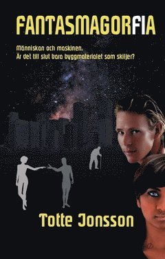 Fantasmagorfia : människan och maskinen - är det till slut bara byggmaterialet som skiljer? (pocket)