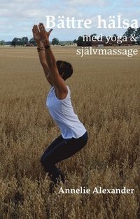Bttre hlsa  : med yoga och sjlvmassage (hftad)