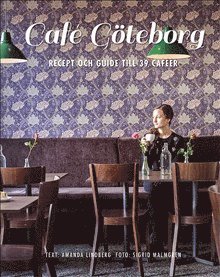 Café Göteborg : recept och guide till 39 caféer (inbunden)