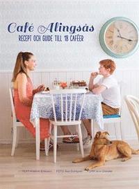 Caf Alingss : recept och guide till 18 cafer (inbunden)