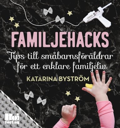 Familjehacks : tips till smbarnsfrldrar fr ett enklare familjeliv (inbunden)