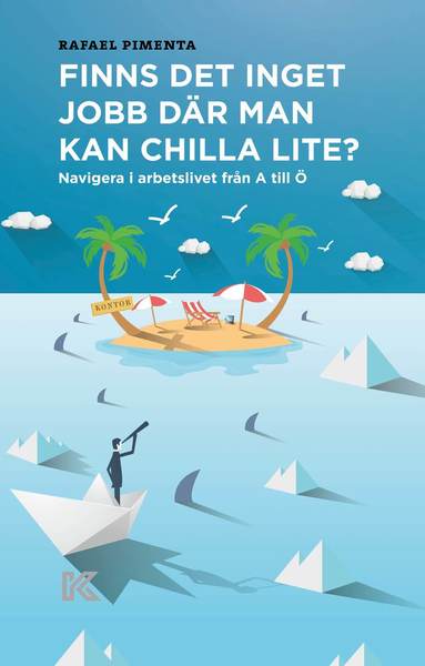 Finns det inget jobb där man kan chilla lite? : navigera i arbetslivet från A till Ö (häftad)