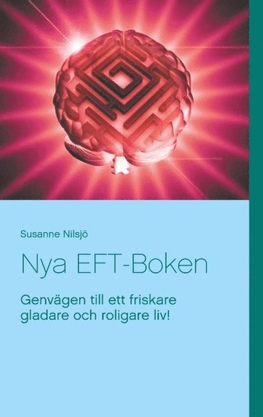 Nya EFT-Boken: Genv�gen till ett friskare gladare och roligare liv! (inbunden)