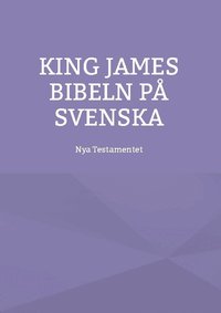Nya testamentet : K J S King James bibeln på svenska som bok, ljudbok eller e-bok.