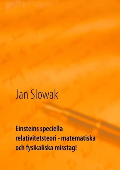 Einsteins speciella relativitetsteori - matematiska och fysikaliska misstag!: Forskning (inbunden)