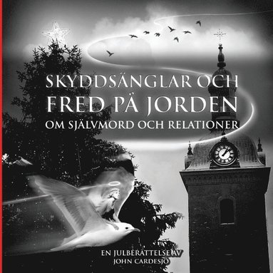 Skyddsänglar och fred på jorden : om självmord och relationer - en julberättelse (inbunden)