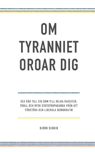 Om tyranniet oroar dig: sex r�d till dig som vill hejda rasister, troll och rysk statspropaganda fr�n att f�rst�ra den liberala demokratin (h�ftad)