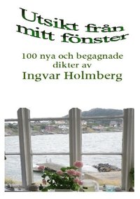 Utsikt frn mitt fnster : 100 nya och begagnade dikter av Ingvar Holmberg (hftad)
