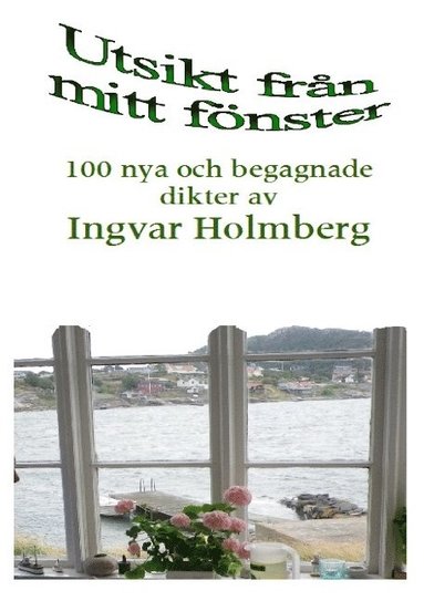 Utsikt frn mitt fnster : 100 nya och begagnade dikter av Ingvar Holmberg (pocket)