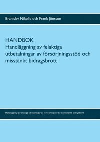 Handbok : handläggning av felaktiga utbetalningar av försörjningsstöd och misstänkt bidragsbrott (häftad)