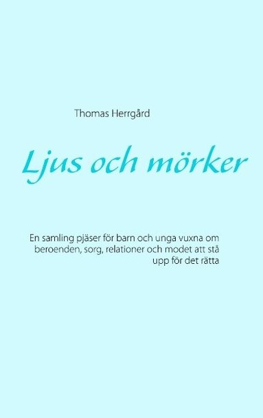 Ljus och mrker: En samling pjser fr barn och unga vuxna om beroenden, sorg, relationer och modet att st upp fr det rtta (pocket)