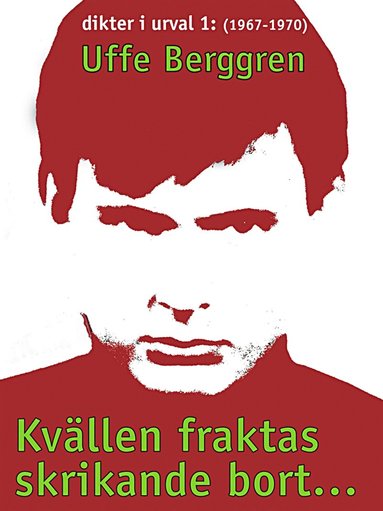 Kvllen fraktas skrikande bort ...: Dikter i urval 1967-1970 (hftad)