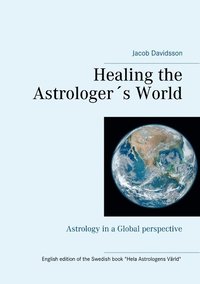 Healing the Astrologer's World : Astrology in a Global perspective (hftad)